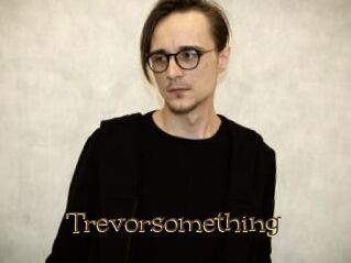 Trevorsomething